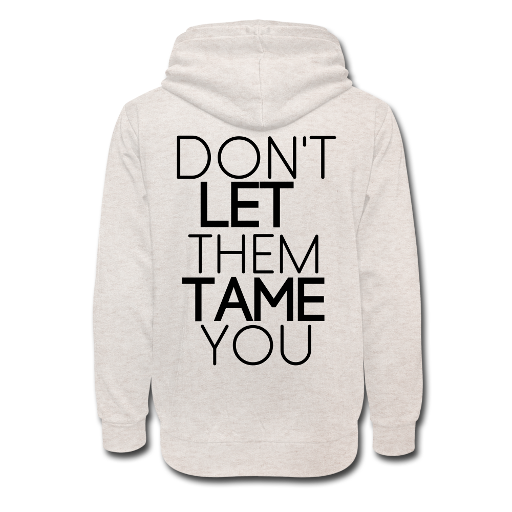 DON'T LET THEM TAME YOU SHAWL HODDIE | Long Sleeve - AtelierCG™ - heather oatmeal